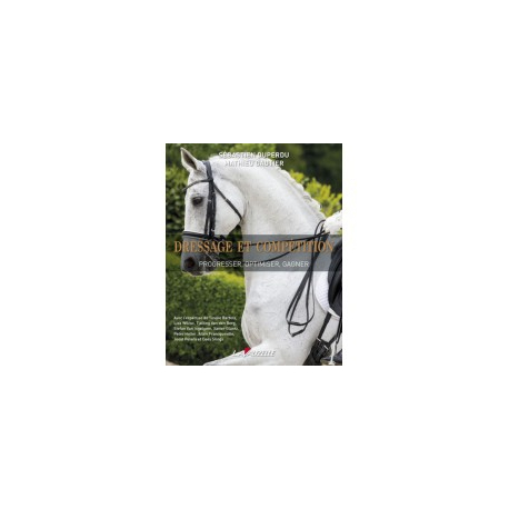 Dressage et compétition : progresser, optimiser, gagner Dressage et compétition : progresser, optimiser, gagner